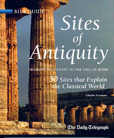 Sites of Antiquity from Egypt to the Fall of Rome, 50 Sites that Explain the Classical World