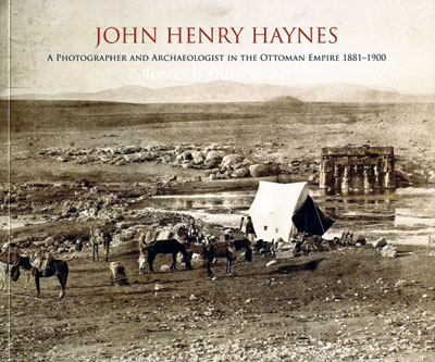 Book Review: John Henry Haynes: a photographer and archaeologist in the Ottoman Empire 1881-1900